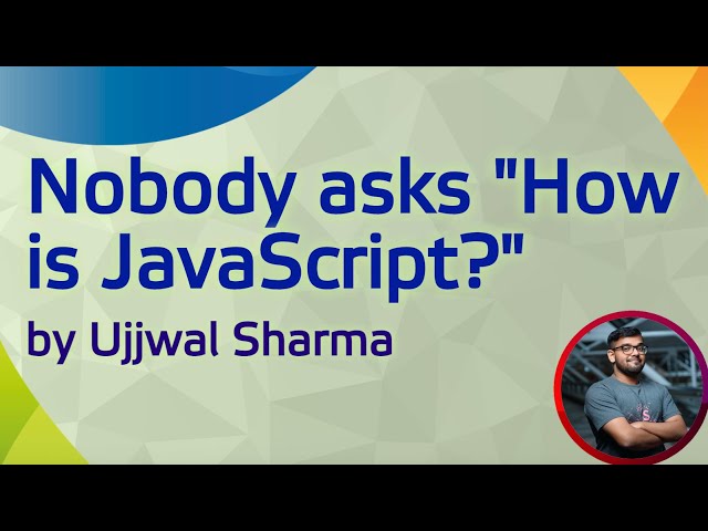 Nobody asks "How is JavaScript?"