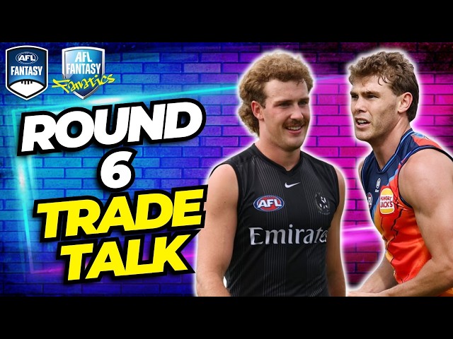Round 6 Trade Talk | AFL Fantasy 2026