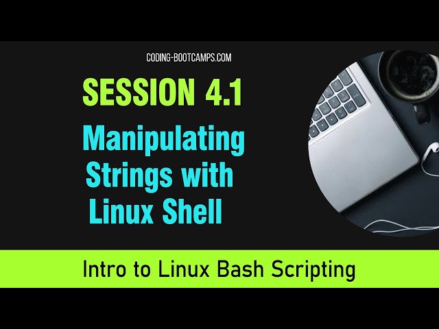 Bash Scripting:  Session 4.1 - Manipulating Strings