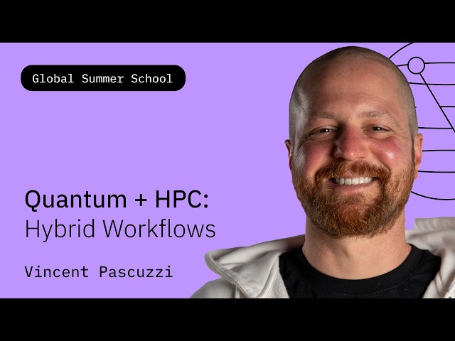 Quantum + HPC: Hybrid Workflows | Vincent Pascuzzi | QGSS26