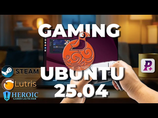 GAMING sur Ubuntu 25.04 : Guide pour Gamers Linux !  Steam, Lutris, GOverlay, ProtonPlus, Heroic
