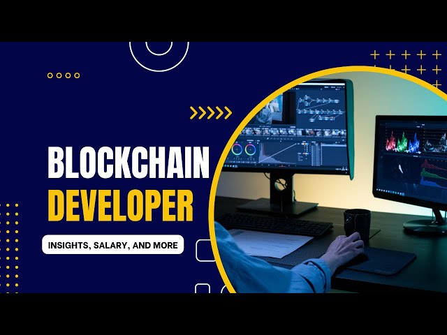World of a Blockchain Developer: Career Insights, Salary, and More