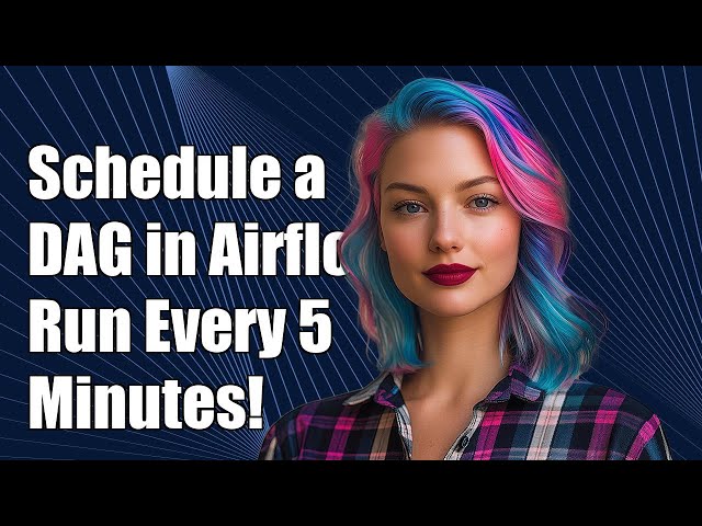 Schedule a DAG in airflow to run every 5 minutes