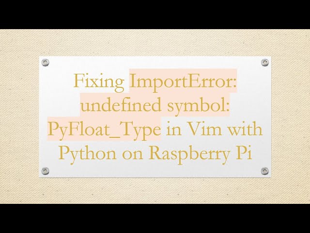 Fixing ImportError: undefined symbol: PyFloat_Type in Vim with Python on Raspberry Pi