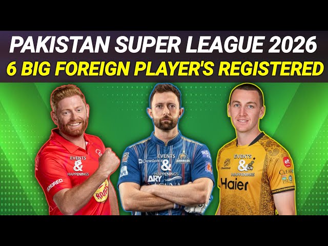 PSL 2026 | 6 Big Foreign Player's Registered | PSL 11 Updates | PSL 2026 News