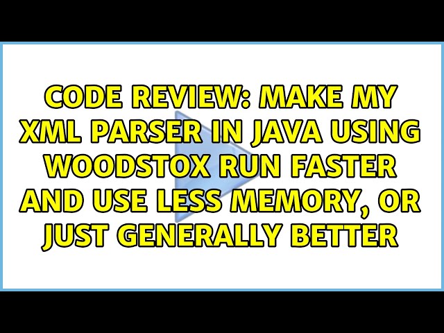 Make my XML Parser in Java using WoodStox run faster and use less memory, or just generally better