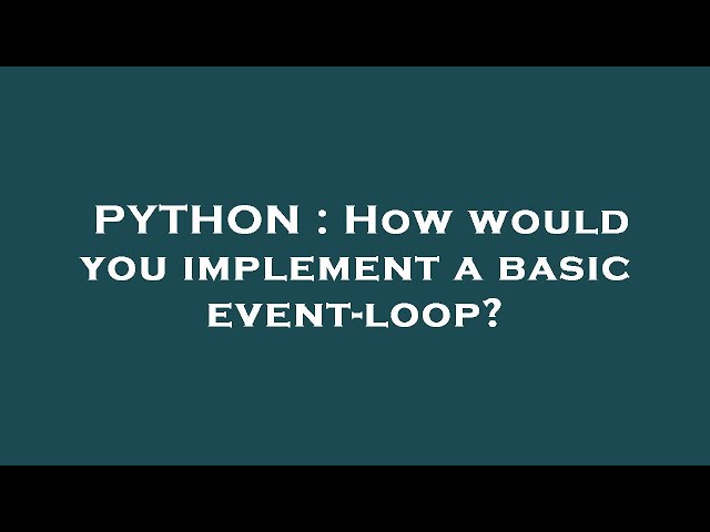 PYTHON : How would you implement a basic event-loop?