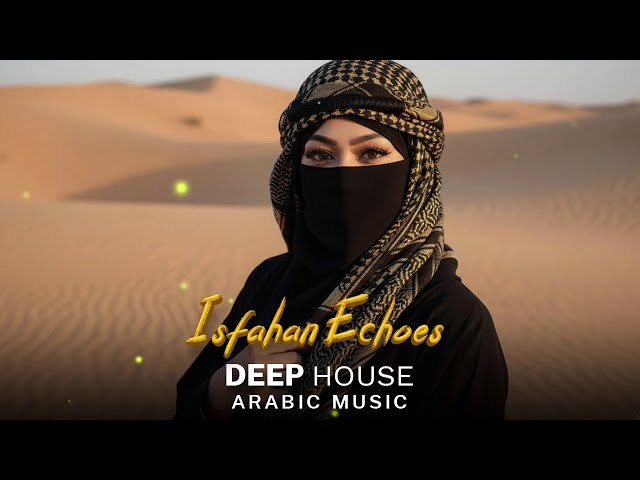Arabic Deep House Music 2026 | Isfahan Echoes | Best Oriental Electronic Vibes