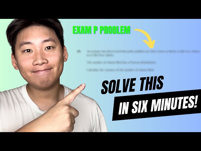 Solve an actuarial exam problem in 6 minutes (Exam P)