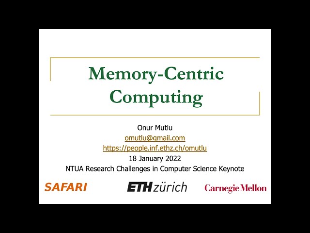Onur Mutlu - Memory Centric Computing - NTUA Research Challenges  in Computer Science - 18.01.2022