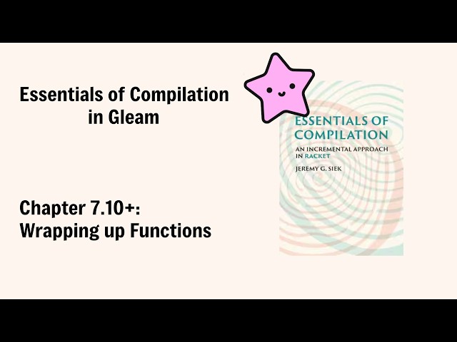 Wrapping Up Functions: Chapter 7.10+ - Essentials of Compilation, in Gleam