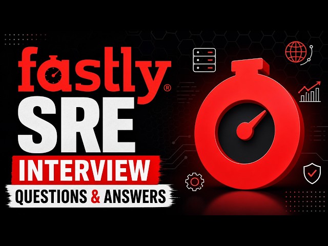 Fastly SRE Interview Questions & Answers