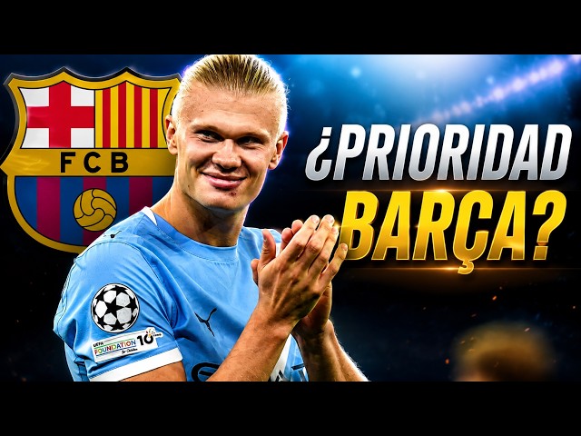 ¡HAALAND PRIORIZA AL BARÇA! Así lo aseguran