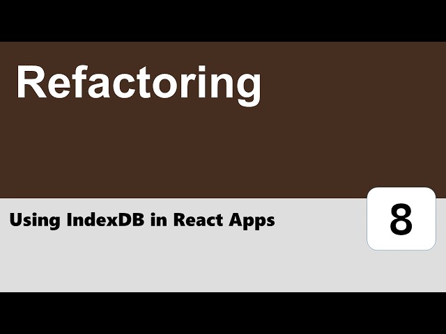 Using IndexDB in React Apps #8 - Refactoring