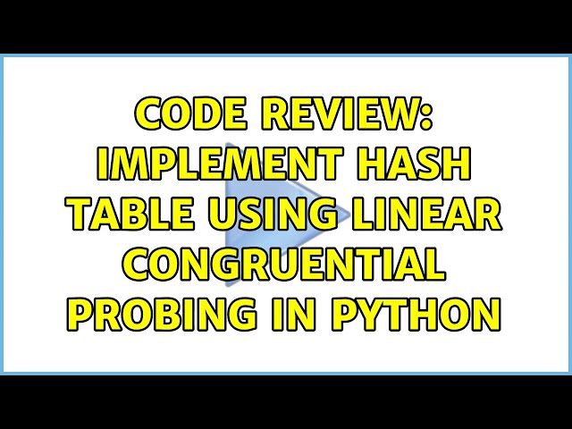 Code Review: Implement hash table using linear congruential probing in python