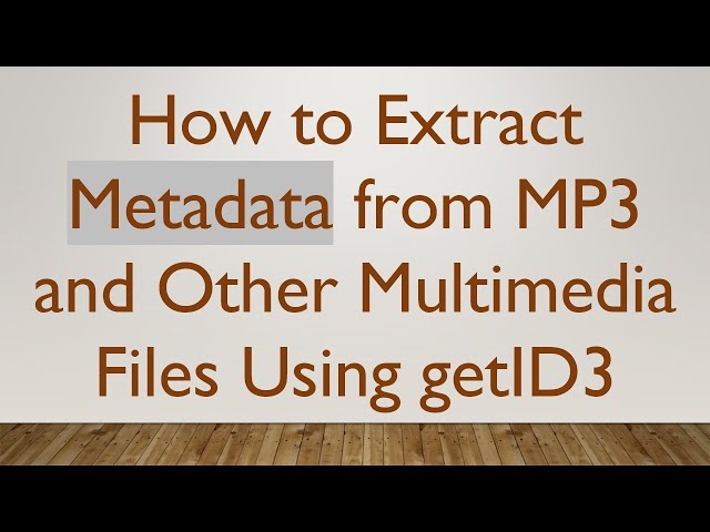 How to Extract Metadata from MP3 and Other Multimedia Files Using getID3