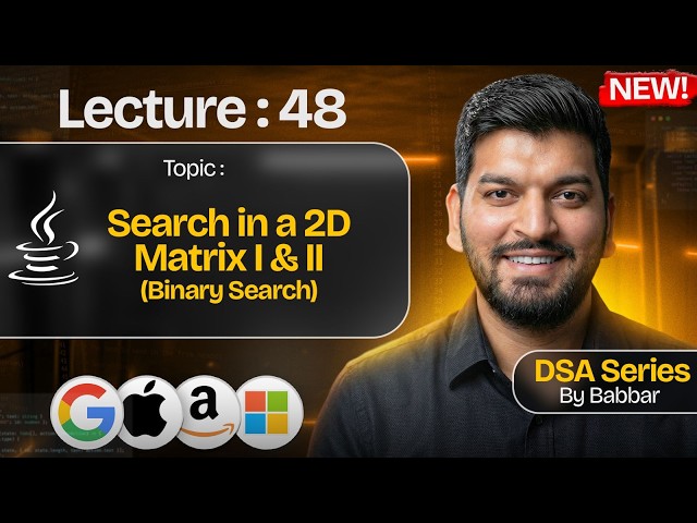 Lecture 48: Search in 2D Matrix I and II (Binary Search) || DSA Series by Babbar