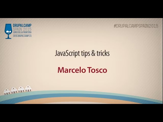 DrupalCamp Spain 2015 - JavaScript tips & tricks. - Marcelo Tosco