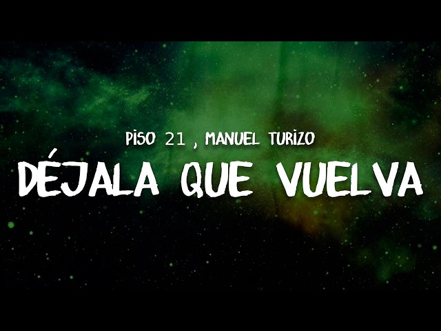 Piso 21, Manuel Turizo - Déjala Que Vuelva | Letra / Lyrics