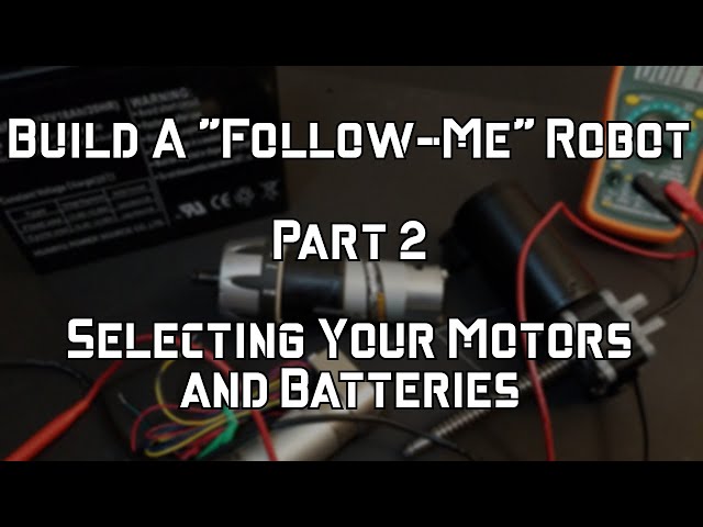 Build A "Follow-Me" Robot - Part 2 - Selecting Your Motors and Batteries