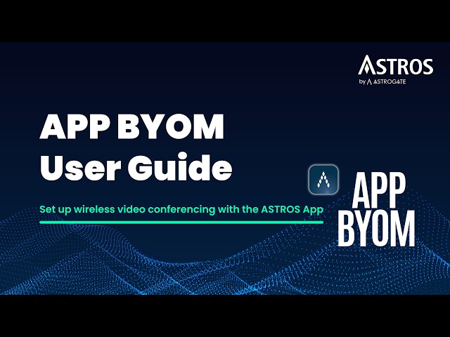 Guide to Using ASTROS App for wireless BYOM Video Conferencing