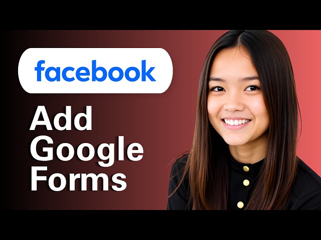 Learn How to Add Google Forms to a Facebook Page