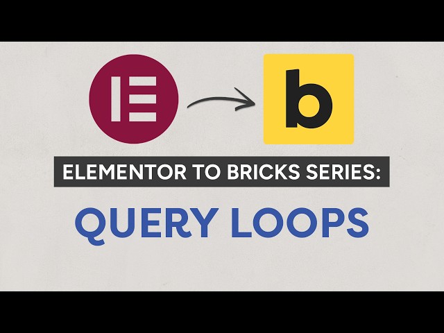 Elementor to Bricks Series: Query Loops