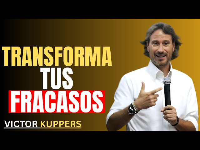 TRANSFORMA TUS FRACASOS || VICTOR KUPPERS