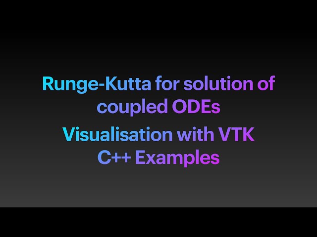Runge-Kutta for Coupled Ordinary Differential Equations -- Visualisation with VTK C++ Examples