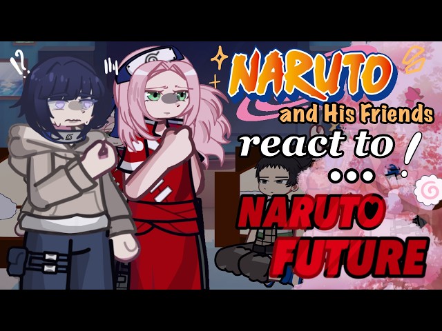 Naruto and His Friends React to NARUTO FUTURE // Gacha React // Naruto
