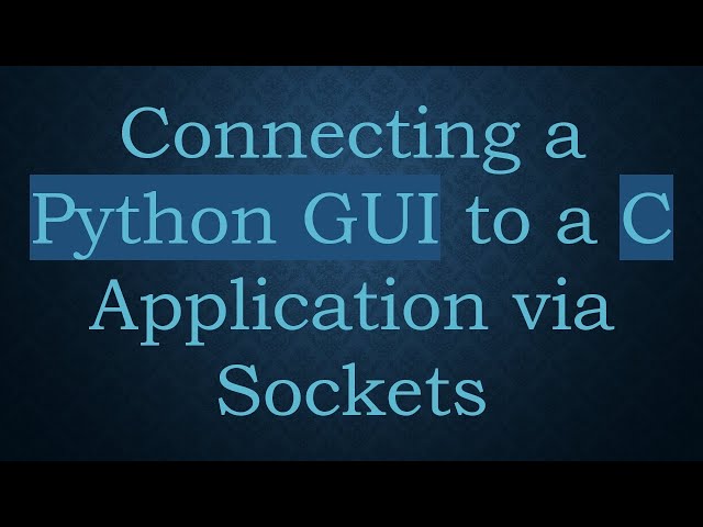Connecting a Python GUI to a C Application via Sockets