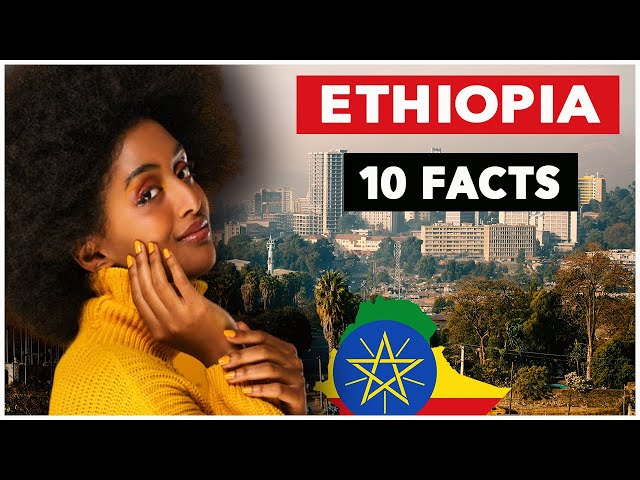 10 Interesting Facts About Ethiopia That You Didn’t Know.