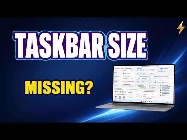 Windows 11 Taskbar Size Setting Missing? Here’s Why