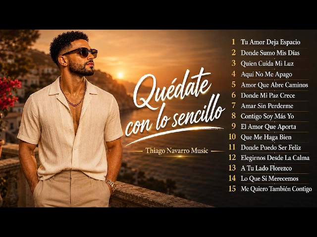Quédate con lo sencillo ❤️ |  Las 15 mejores canciones de Thiago Navarro Music ❤️ |