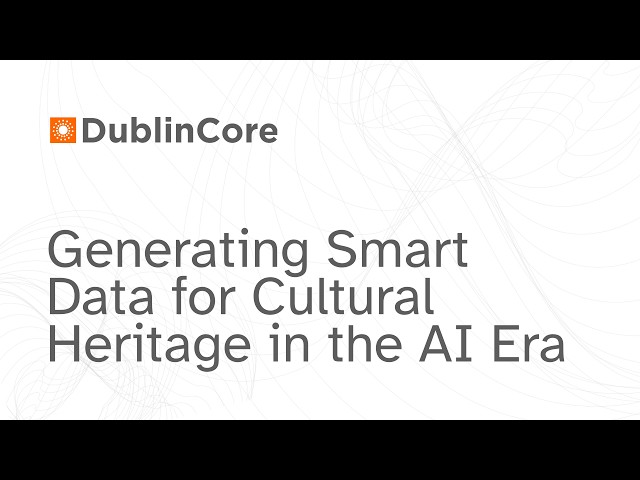 DCMI Webinar: Generating Smart Data for Cultural Heritage in the AI Era