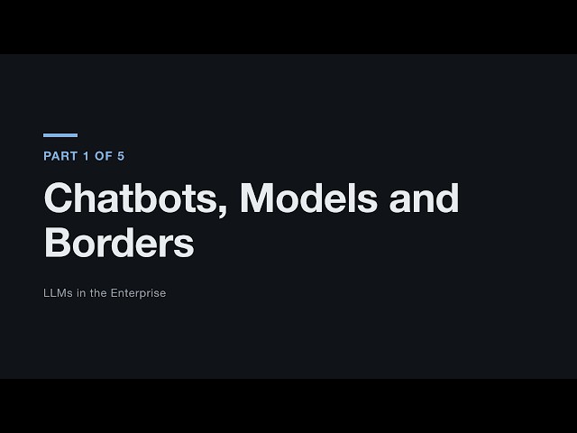 Part 1 - Chatbots, Models and Borders