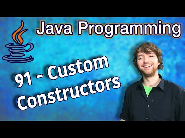 Java Programming Tutorial 91 - Custom Constructors