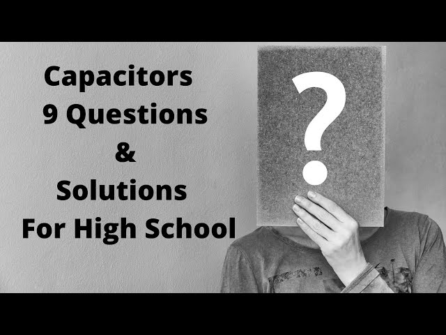 Capacitors l  Questions & Solutions l 9 Questions l For High School