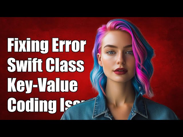 Fixing 'This Class is Not Key-Value Coding-Compliant' Error in Swift