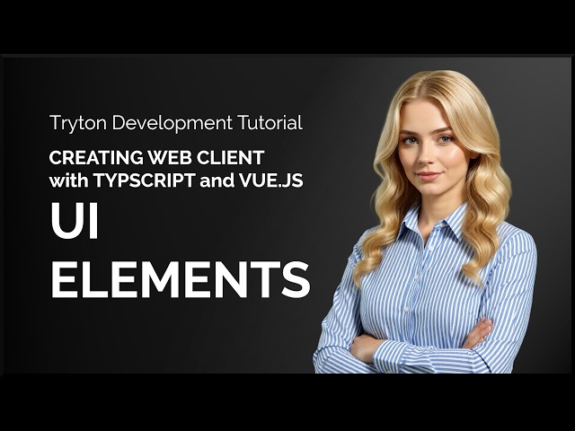 Web Client w/ Typescript and Vue: UI Elements - Tryton Development Tutorial