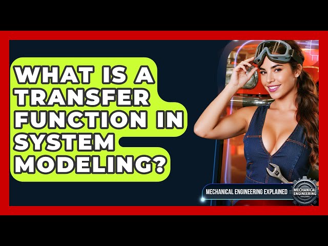 What Is A Transfer Function In System Modeling? - Mechanical Engineering Explained