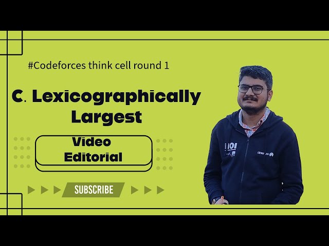 Codeforces think-cell round 1 C. "Lexicographically Largest" | Video Editorial