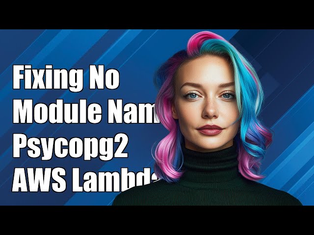 Fixing 'No module named psycopg2._psycopg' Error in AWS Lambda