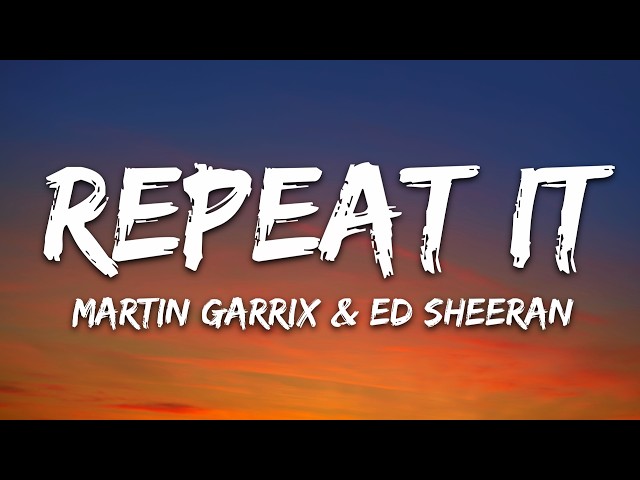 Martin Garrix & Ed Sheeran - Repeat It (Lyrics)