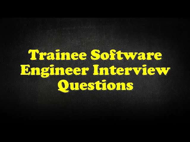 Trainee Software Engineer Interview Questions