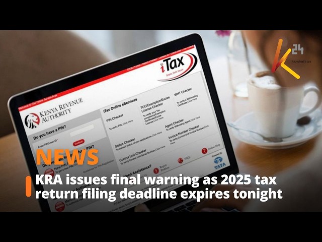 KRA issues final warning as 2025 tax return filing deadline expires tonight