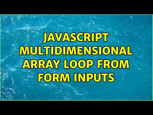 Javascript multidimensional array loop from form inputs