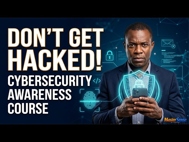 Don't Get Hacked! An Expert Cybersecurity Awareness Course| Phishing, Passwords, Malware & AI Scams.
