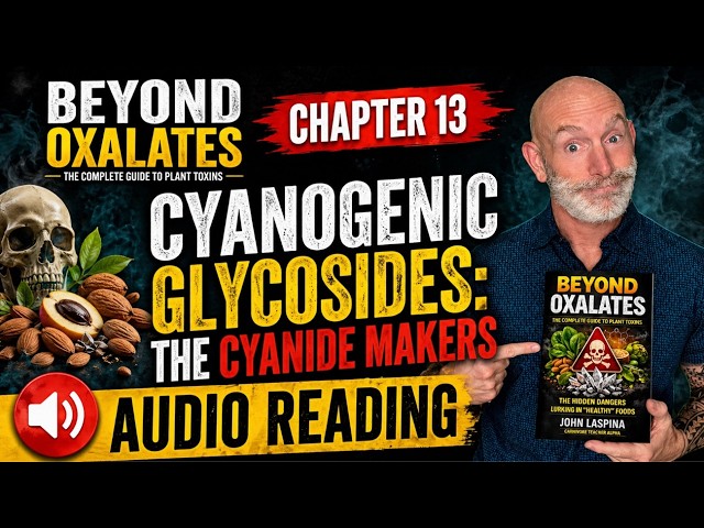 Beyond Oxalates Chapter 13 Audio Reading | Cyanogenic Glycosides/ The Cyanide Makers