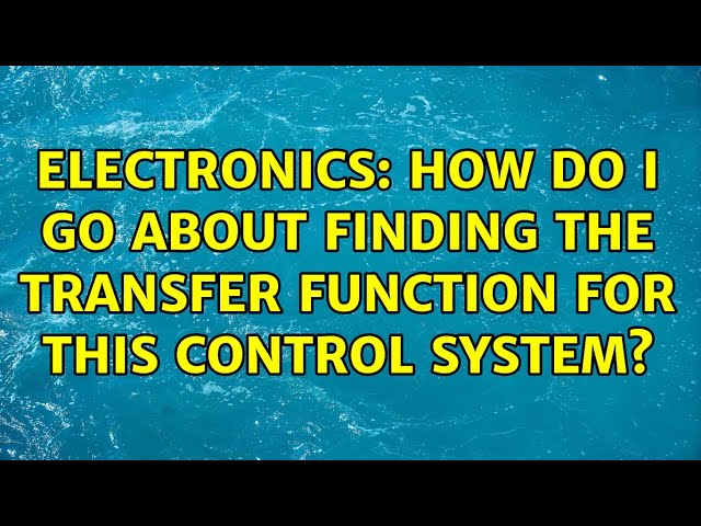 Electronics: How do i go about finding the transfer function for this control system?